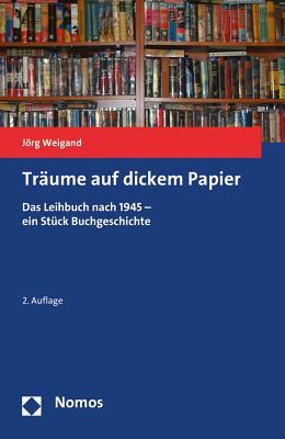 Traume Auf Dickem Papier: Das Leihbuch Nach 1945 - Ein Stuck Buchgeschichte (German Edition)