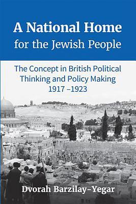 A National Home for the Jewish People: The Concept in British Political Thinking and Policy Making 1917-1923 (Hardcover)