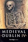 Medieval Dublin IV: Proceedings of the Friends of Medieval Dublin Symposium 2002