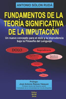 Fundamentos de la Teoría Significativa de la Imputación: Un nuevo concepto para el dolo y la imprudencia bajo la filosofía del lenguaje (Spanish Edition)