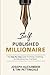 Self-Published Millionaire: The Step-by-Step Guide to Writing Publishing and Marketing Your First Book (How to Self Publish)