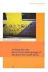 An Excursion into the Criminal: Anthropology of the Brave Neo South Africa (1) (Carl Schlettwein Lectures)