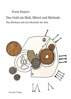 Das Geld als Mass, Mittel und Methode: Das Rechnen mit der Identitaet der Zeit