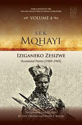 S.E.K. Mqhayi: Iziganeko Zesizwe Occasional Poems (1900-1943) (4) (Publications of the Opland Collection of Xhosa Literature)