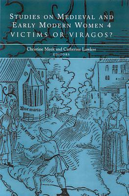 Studies on Medieval and Early Modern Women, 4: Victims or Viragos? (Paperback)