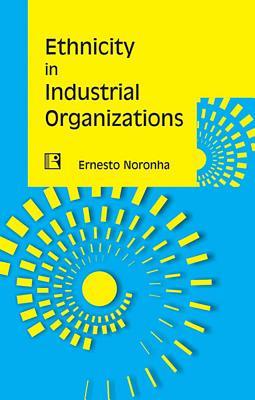 Ethnicity in Industrial Organizations: Case of Two Organizations in Mumbai (Hardcover)