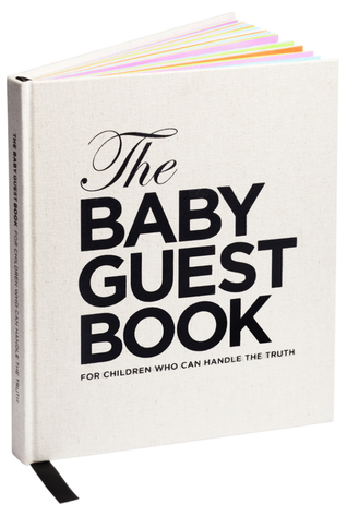 The Baby Guest Book: For Children Who Can Handle the Truth