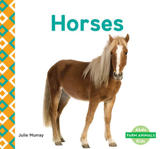 Horses (Farm Animals ~ Abdo Kids)
