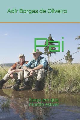 Pai: Esteja em que mundo estiver (Portuguese Edition)