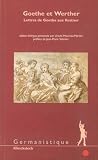 Goethe Et Werther: Lettres de Goethe Aux Kestner (Germanistique) (French Edition) Goethe Et Werther: Lettres de Goethe Aux Kestner (Germanistique) (French Edition)