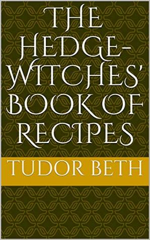 The Hedge-witches' Book of Recipes (Kindle Edition)