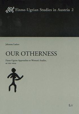Our Otherness: Finno-ugrian Approaches to Women's Studies, or Vice Versa: 2