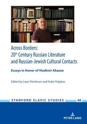 Across Borders: Essays in 20th Century Russian Literature and Russian-Jewish Cultural Contacts. In Honor of Vladimir Khazan (Stanford Slavic Studies) (English and German and Russian Edition)