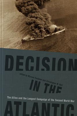 Decision in the Atlantic: The Allies and the Longest Campaign of the Second World War (New Perspectives on the Second World War)