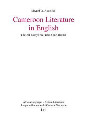 Cameroon Literature in English: Critical Essays on Fiction and Drama (3) (African Languages - African Literatures. Langues Africaines - Litteratures Africaines)