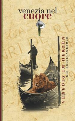 Venezia nel cuore: Venedig im Herzen. Ein Reisetagebuch (German Edition)