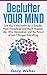 Declutter Your Mind: Live like a Minimalist for a Simpler, More Disciplined and Much Happier Life: Why Minimalism and the Pursuit of Less Changes Everything