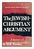 The  Jewish-Christian Argument:  A History of Theologies in Conflict