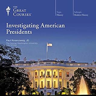 Paul Rosenzweig Investigating American Presidents 