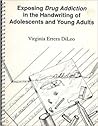 Exposing Drug Addiction in the Handwriting of Adolescents and... by Virginia E. DiLeo