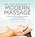 The Complete Guide to Modern Massage: Step-by-Step Massage Basics and Techniques from Around the World