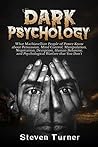 Dark Psychology: What Machiavellian People of Power Know about Persuasion, Mind Control, Manipulation, Negotiation, Deception, Human Behavior, and Psychological Warfare that You Don’t Dark Psychology: What Machiavellian People of Power Know about Persuasion, Mind Control, Manipulation, Negotiation, Deception, Human Behavior, and Psychological Warfare that You Don’t