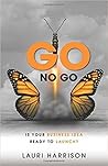 Go. No Go.: Is Your Business Idea Ready to Launch?