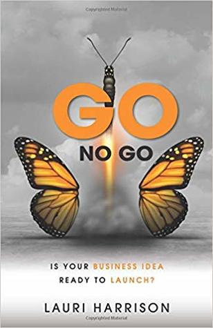 Go. No Go.: Is Your Business Idea Ready to Launch?