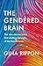 The Gendered Brain: The New Neuroscience That Shatters the Myth of the Female Brain