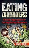 EATING DISORDERS: A Fresh Approach To Dealing With Eating Disorders