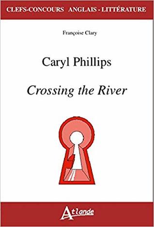 Caryl Phillips Crossing the River