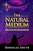 The Natural Medium by Danielle Smith