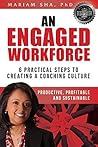 An Engaged Workforce: 6 Practical Steps to Creating a Coaching Culture An Engaged Workforce: 6 Practical Steps to Creating a Coaching Culture