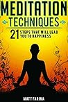 Meditation Techniques: 21 Steps That Will Lead You to Happiness