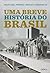 Uma Breve História do Brasil