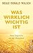 Was wirklich wichtig ist: Neue Gespräche mit der Menschheit