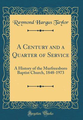 A Century and a Quarter of Service: A History of the Murfreesboro Baptist Church, 1848-1973 (Classic Reprint)