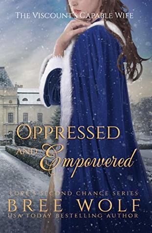 Oppressed and Empowered: The Viscount's Capable Wife (Love's Second Chance: Tales of Damsels and Knights, #5)