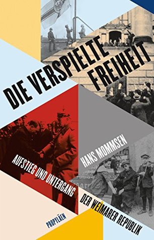 Die verspielte Freiheit: Aufstieg und Untergang der Weimarer Republik (German Edition)