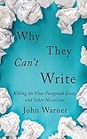 Book cover for Why They Can't Write: Killing the Five-Paragraph Essay and Other Necessities