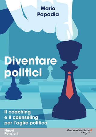 DIVENTARE POLITICI Il coaching e il counseling per l'agire politico