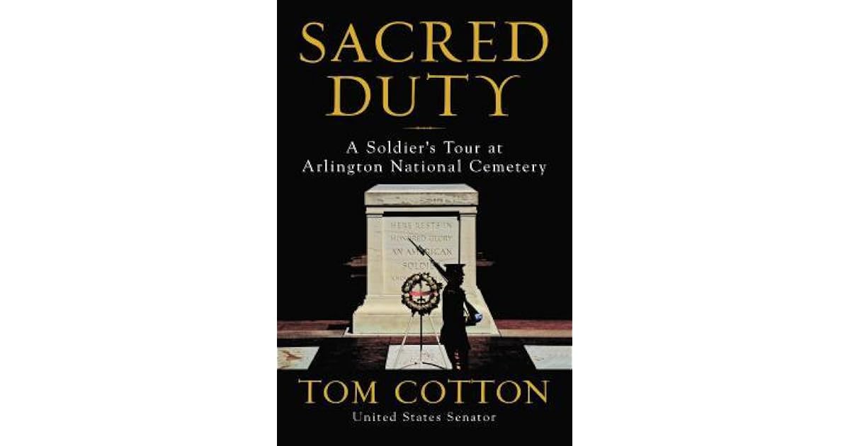 Sacred Duty A Soldier S Tour At Arlington National Cemetery By Tom Cotton