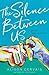 The Silence Between Us