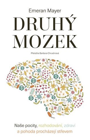 Druhý mozek: Naše pocity, rozhodování, zdraví a pohoda procházejí střevem