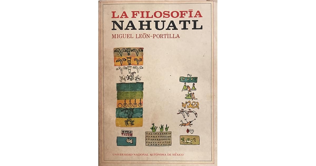 La filosofía náhuatl. Estudiada en sus fuentes by Miguel León-Portilla