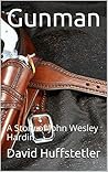 Gunman: A Story of John Wesley Hardin