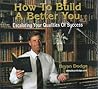 How To Build A Better You: Escalating Your Qualities Of Success How To Build A Better You: Escalating Your Qualities Of Success