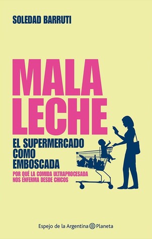 Mala leche: El supermercado como emboscada. Por qué la comida ultraprocesada nos enferma desde chicos (Kindle Edition)