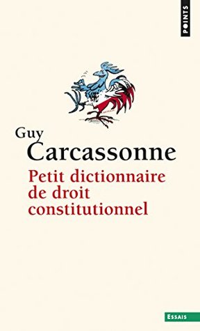 Petit Dictionnaire de droit constitutionnel (POINTS ESSAI t. 722) (French Edition)