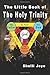 The Little Book of the Holy Trinity by Shelli Renee Joye